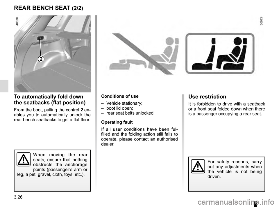 RENAULT KADJAR 2016 1.G Owners Manual 3.26
To automatically fold down
the seatbacks (flat position)
From the boot, pulling the control 2 en-
ables you to automatically unlock the
rear bench seatbacks to get a flat floor.
Conditions of u RENAULT KADJAR 2016 1.G Owners Manual 3.26
To automatically fold down
the seatbacks (flat position)
From the boot, pulling the control 2 en-
ables you to automatically unlock the
rear bench seatbacks to get a flat floor.
Conditions of u
