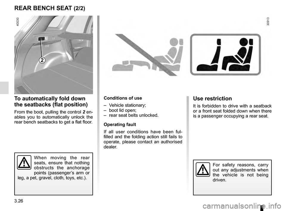 RENAULT KADJAR 2016 1.G Owners Manual 3.26
To automatically fold down 
the seatbacks (flat position)
From the boot, pulling the control 2 en-
ables you to automatically unlock the 
rear bench seatbacks to get a flat floor.
Conditions of u