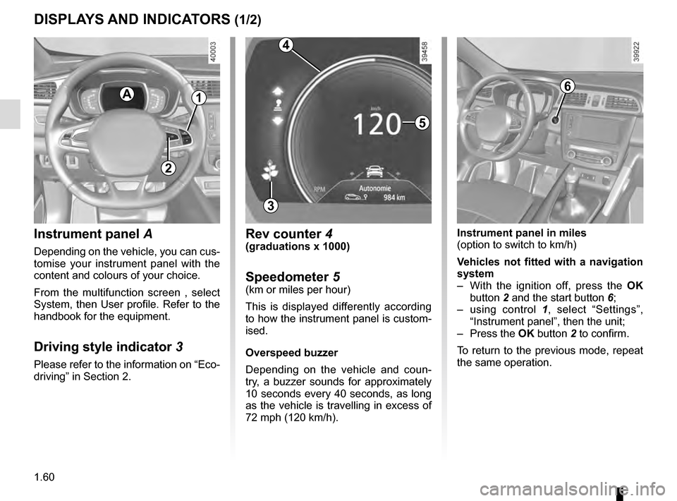 RENAULT KADJAR 2016 1.G Repair Manual 1.60
DISPLAYS AND INDICATORS (1/2)
Instrument panel A
Depending on the vehicle, you can cus-
tomise your instrument panel with the
content and colours of your choice.
From the multifunction screen , RENAULT KADJAR 2016 1.G Repair Manual 1.60
DISPLAYS AND INDICATORS (1/2)
Instrument panel A
Depending on the vehicle, you can cus-
tomise your instrument panel with the
content and colours of your choice.
From the multifunction screen ,