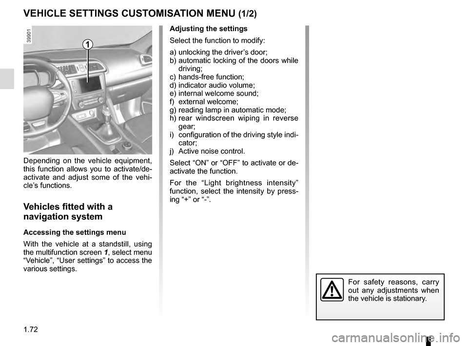 RENAULT KADJAR 2016 1.G Owners Manual 1.72
VEHICLE SETTINGS CUSTOMISATION MENU (1/2)
Adjusting the settings
Select the function to modify:
a) unlocking the driver’s door;
b) automatic locking of the doors while driving;
c) hands-free fu