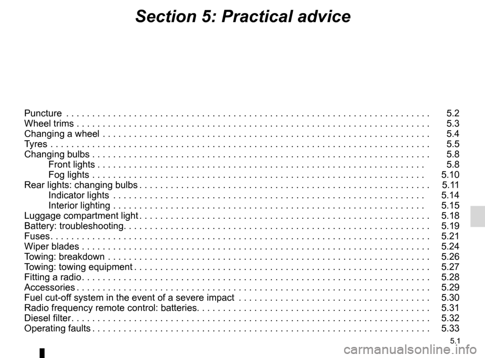 RENAULT KANGOO 2016 X61 / 2.G Owners Manual 5.1
ENG_UD14022_2
Sommaire 5 (X76 - Renault)
ENG_NU_854-2_X76LL_Renault_5
Section 5: Practical advice
Puncture  . . . . . . . . . . . . . . . . . . . . . . . . . . . . . . . . . . . .\
 . . . . . . . 