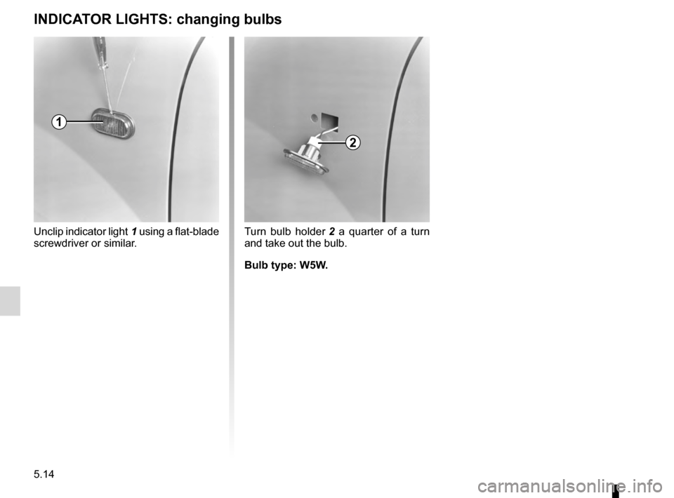 RENAULT KANGOO 2016 X61 / 2.G Owners Manual bulbschanging  ......................................... (up to the end of the DU)
changing a bulb  .................................... (up to the end of the DU)
indicators  .........................