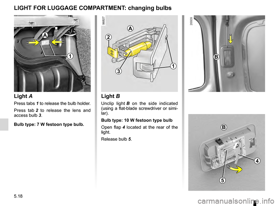 RENAULT KANGOO 2016 X61 / 2.G Owners Manual bulbschanging  ......................................... (up to the end of the DU)
changing a bulb  .................................... (up to the end of the DU)
practical advice  ...................