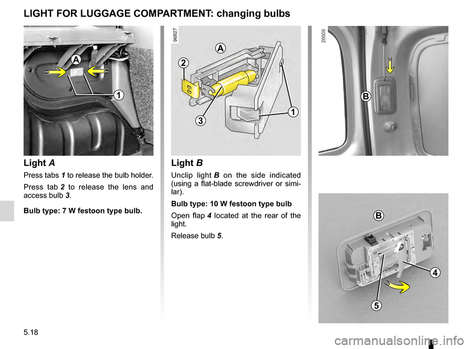 RENAULT KANGOO 2016 X61 / 2.G Owners Manual bulbschanging ......................................... (up to the end of the DU)
changing a bulb .................................... (up to the end of the DU)
practical advice ................... RENAULT KANGOO 2016 X61 / 2.G Owners Manual bulbschanging ......................................... (up to the end of the DU)
changing a bulb .................................... (up to the end of the DU)
practical advice ...................
