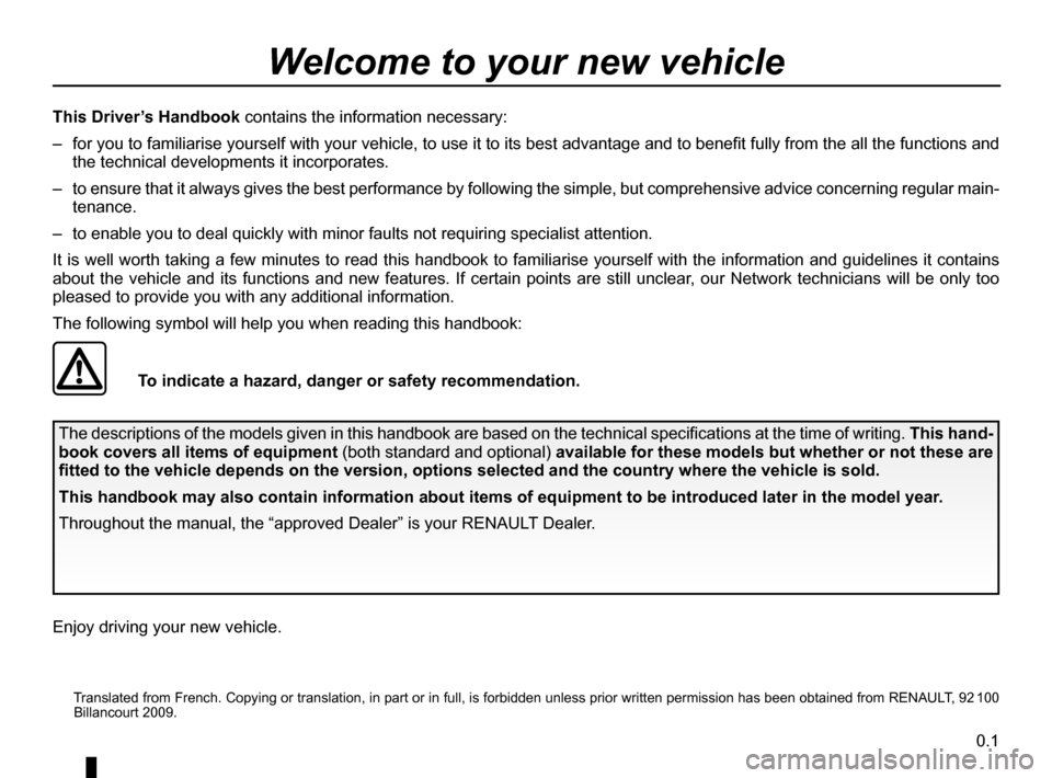 RENAULT KANGOO 2016 X61 / 2.G Owners Manual 0.1
ENG_UD10501_1
Bienvenue (X85 - B85 - C85 - S85 - K85 - Renault)
ENG_NU_854-2_X76LL_Renault_0
  Translated from French. Copying or translation, in part or in full, is forbidden unless prior written