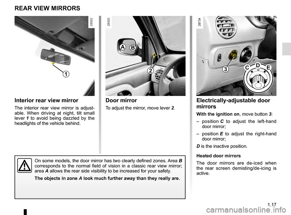 RENAULT KANGOO 2016 X61 / 2.G Owners Manual rear view mirrors ................................... (up to the end of the DU) 1.17
ENG_UD7254_1
Rétroviseurs (X76 - Renault)
ENG_NU_854-2_X76LL_Renault_1
Electrically-adjustable door  
mirrors
With