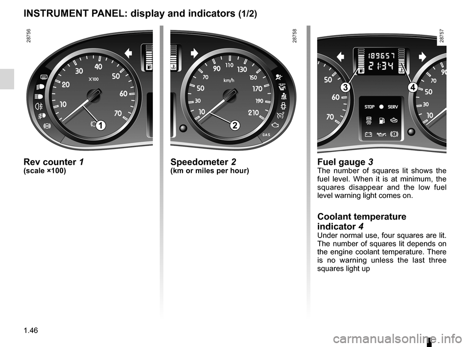 RENAULT KANGOO 2016 X61 / 2.G Owners Manual 1.46
ENG_UD7265_1
Tableau de bord : afficheurs et indicateurs (X76 - Renault)
ENG_NU_854-2_X76LL_Renault_1
Jaune NoirNoir texte
Rev counter 1(scale ×100)
INSTRUMENT PANEL: display and indicators (1/2