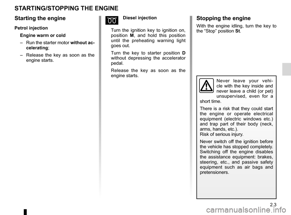 RENAULT KANGOO 2016 X61 / 2.G Owners Manual starting the engine ................................ (up to the end of the DU)
child safety............................................ (up to the end of the DU) 2.3
ENG_UD7277_1
Mise en route / Arrê