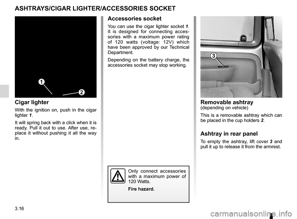 RENAULT KANGOO 2016 X61 / 2.G Manual Online cigar lighter ........................................... (up to the end of the DU)
ashtrays  ................................................ (up to the end of the DU)
3.16
ENG_UD14028_2
Cendriers - 