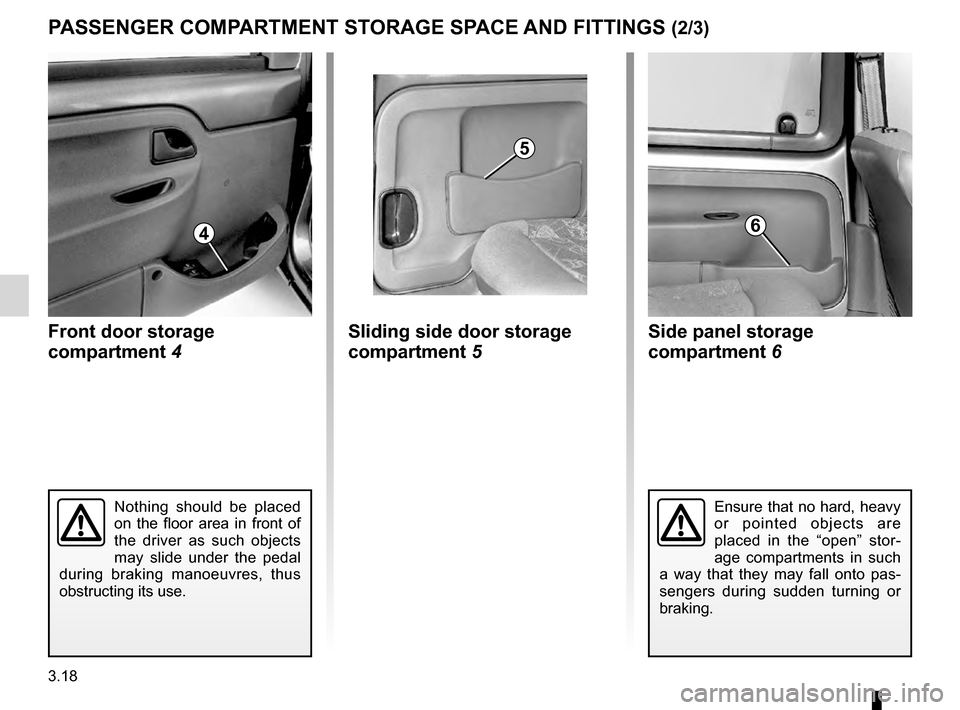 RENAULT KANGOO 2016 X61 / 2.G Owners Manual storage compartments .......................... (up to the end of the DU)
storage compartment............................................. (current page)
3.18
ENG_UD14468_2
Rangements / Aménagements 