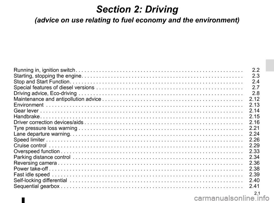 RENAULT MASTER 2016 X62 / 2.G Owners Guide 2.1
Section 2: Driving
(advice on use relating to fuel economy and the environment)
Running in, ignition switch . . . . . . . . . . . . . . . . . . . . . . . . . . . . . . . . . . . . \
. . . . . . . 