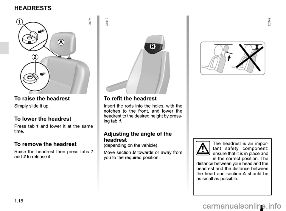 RENAULT MASTER 2016 X62 / 2.G Owners Manual 1.18
HEADRESTS
To raise the headrest
Simply slide it up.
To lower the headrest
Press tab 1 and lower it at the same 
time.
To remove the headrest
Raise the headrest then press tabs  1 
and 2 to releas