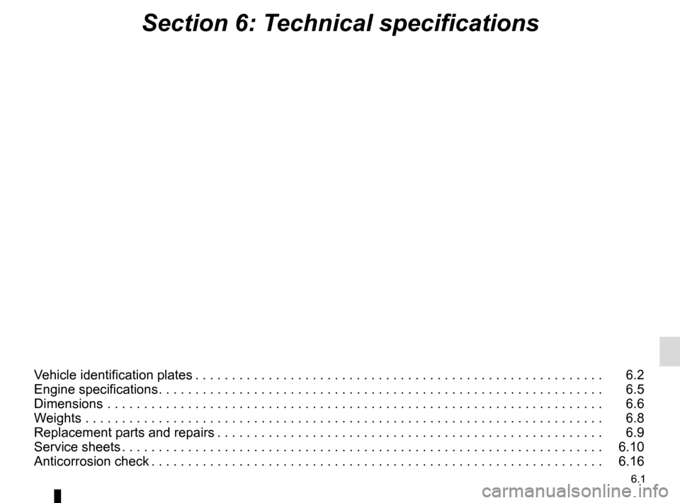 RENAULT MASTER 2016 X62 / 2.G Owners Manual 6.1
Section 6: Technical specifications
Vehicle identification plates . . . . . . . . . . . . . . . . . . . . . . . . . . . . . . . . . . . . \. . . . . . . . . . . . . . . . . . . .   6.2
Engine spe