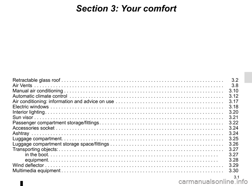 RENAULT MEGANE COUPE CABRIOLET 2016 X95 / 3.G Owners Manual 3.1
Section 3: Your comfort
Retractable glass roof . . . . . . . . . . . . . . . . . . . . . . . . .\
 . . . . . . . . . . . . . . . . . . . . . . . . . . . . . . . . . . .   3.2
Air Vents  . . . . . 