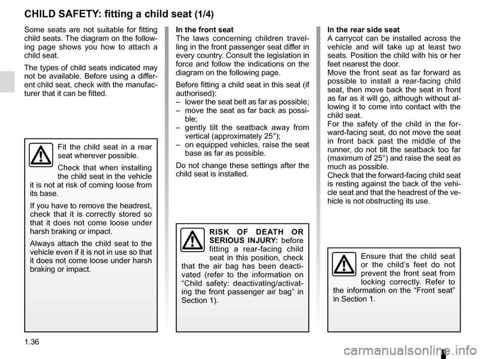 RENAULT MEGANE COUPE CABRIOLET 2016 X95 / 3.G User Guide 1.36
Some seats are not suitable for fitting
child seats. The diagram on the follow-
ing page shows you how to attach a
child seat.
The types of child seats indicated may
not be available. Before u RENAULT MEGANE COUPE CABRIOLET 2016 X95 / 3.G User Guide 1.36
Some seats are not suitable for fitting
child seats. The diagram on the follow-
ing page shows you how to attach a
child seat.
The types of child seats indicated may
not be available. Before u