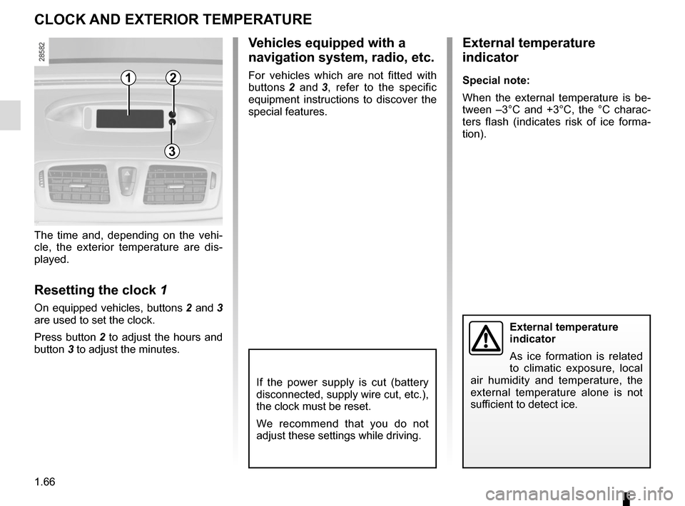 RENAULT MEGANE COUPE CABRIOLET 2016 X95 / 3.G Manual PDF 1.66
The time and, depending on the vehi-
cle, the exterior temperature are dis-
played.
Resetting the clock 1
On equipped vehicles, buttons 2 and 3
are used to set the clock.
Press button 2 to adju RENAULT MEGANE COUPE CABRIOLET 2016 X95 / 3.G Manual PDF 1.66
The time and, depending on the vehi-
cle, the exterior temperature are dis-
played.
Resetting the clock 1
On equipped vehicles, buttons 2 and 3
are used to set the clock.
Press button 2 to adju