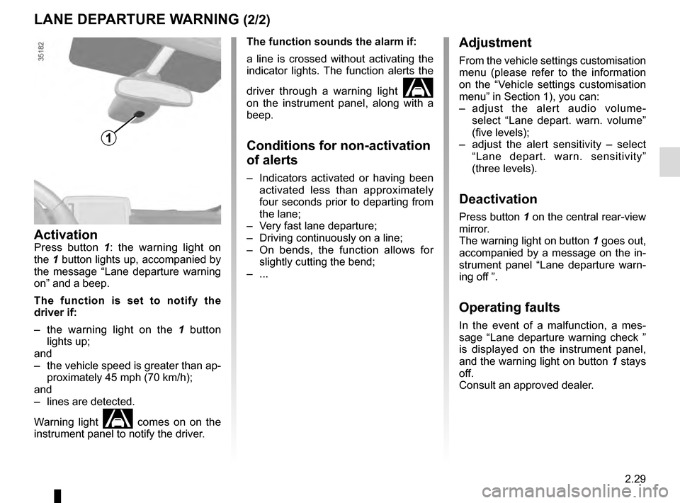 RENAULT MEGANE COUPE 2016 X95 / 3.G Owners Manual 2.29
LANE DEPARTURE WARNING (2/2)Adjustment
From the vehicle settings customisation
menu (please refer to the information
on the “Vehicle settings customisation
menu” in Section 1), you can:
RENAULT MEGANE COUPE 2016 X95 / 3.G Owners Manual 2.29
LANE DEPARTURE WARNING (2/2)Adjustment
From the vehicle settings customisation
menu (please refer to the information
on the “Vehicle settings customisation
menu” in Section 1), you can: