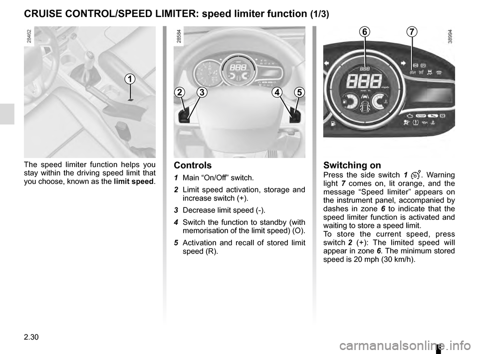 RENAULT MEGANE COUPE 2016 X95 / 3.G Owners Manual 2.30
CRUISE CONTROL/SPEED LIMITER: speed limiter function (1/3)
The speed limiter function helps you
stay within the driving speed limit that
you choose, known as the limit speed.Controls
1 Main “ RENAULT MEGANE COUPE 2016 X95 / 3.G Owners Manual 2.30
CRUISE CONTROL/SPEED LIMITER: speed limiter function (1/3)
The speed limiter function helps you
stay within the driving speed limit that
you choose, known as the limit speed.Controls
1 Main “