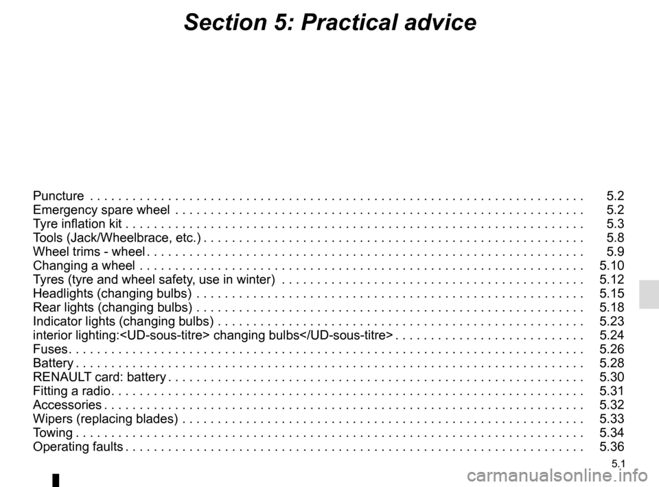 RENAULT MEGANE COUPE 2016 X95 / 3.G Owners Manual 5.1
Section 5: Practical advice
Puncture  . . . . . . . . . . . . . . . . . . . . . . . . . . . . . . . . . . . .\
 . . . . . . . . . . . . . . . . . . . . . . . . . . . . . . . . . .   5.2
Emergency 