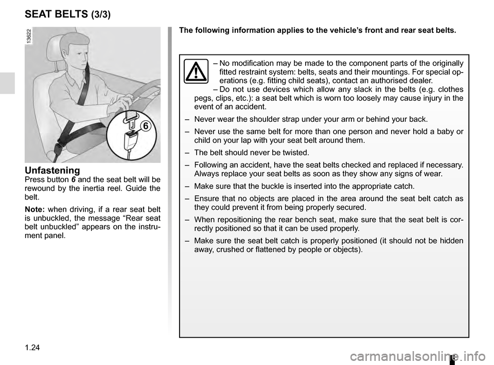 RENAULT MEGANE COUPE 2016 X95 / 3.G Owners Manual 1.24
SEAT BELTS (3/3)
The following information applies to the vehicle’s front and rear seat belts.
UnfasteningPress button 6 and the seat belt will be 
rewound by the inertia reel. Guide the 
belt.
