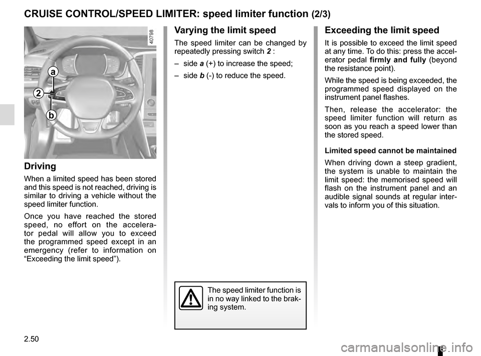 RENAULT MEGANE 2016 X95 / 3.G Owners Manual 2.50
CRUISE CONTROL/SPEED LIMITER: speed limiter function (2/3)Exceeding the limit speed
It is possible to exceed the limit speed 
at any time. To do this: press the accel-
erator pedal  firmly and fu