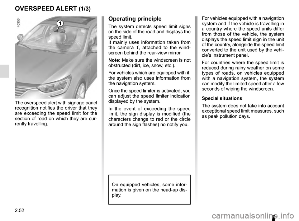 RENAULT MEGANE 2016 X95 / 3.G Owners Manual 2.52
OVERSPEED ALERT (1/3)
The overspeed alert with signage panel 
recognition notifies the driver that they 
are exceeding the speed limit for the 
section of road on which they are cur-
rently trave