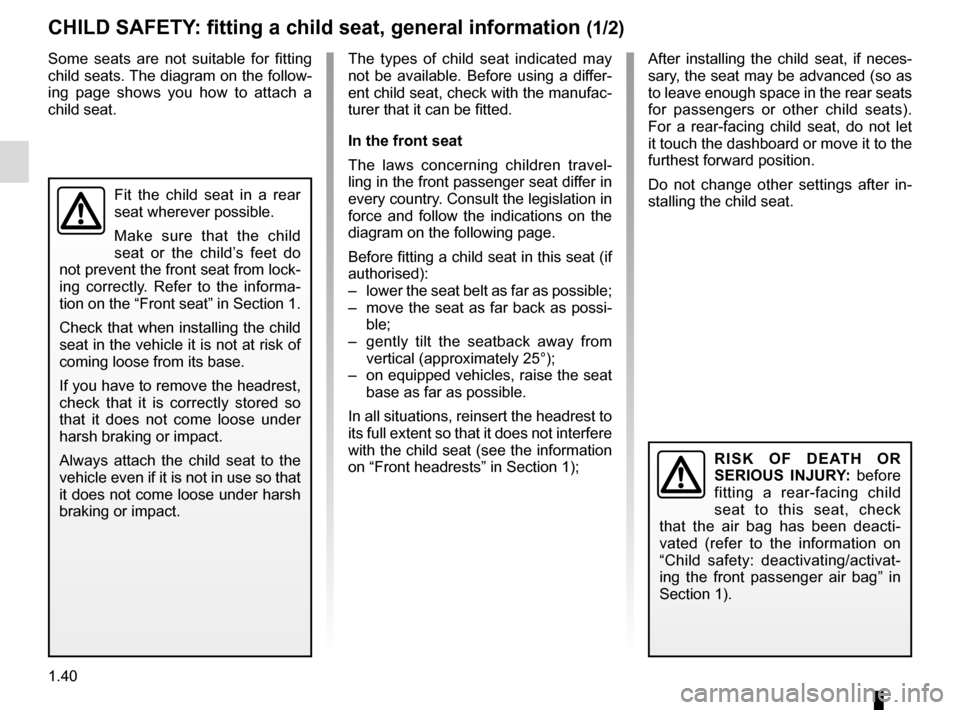 RENAULT MEGANE 2016 X95 / 3.G Service Manual 1.40
CHILD SAFETY: fitting a child seat, general information (1/2)
The types of child seat indicated may
not be available. Before using a differ-
ent child seat, check with the manufac-
turer that it RENAULT MEGANE 2016 X95 / 3.G Service Manual 1.40
CHILD SAFETY: fitting a child seat, general information (1/2)
The types of child seat indicated may
not be available. Before using a differ-
ent child seat, check with the manufac-
turer that it