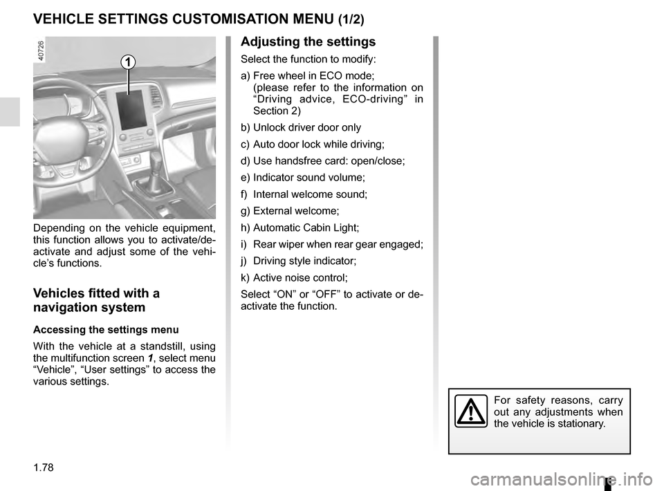 RENAULT MEGANE 2016 X95 / 3.G Manual Online 1.78
VEHICLE SETTINGS CUSTOMISATION MENU (1/2)
Adjusting the settings
Select the function to modify:
a) Free wheel in ECO mode;
(please refer to the information on “Driving advice, ECO-driving RENAULT MEGANE 2016 X95 / 3.G Manual Online 1.78
VEHICLE SETTINGS CUSTOMISATION MENU (1/2)
Adjusting the settings
Select the function to modify:
a) Free wheel in ECO mode;
(please refer to the information on “Driving advice, ECO-driving