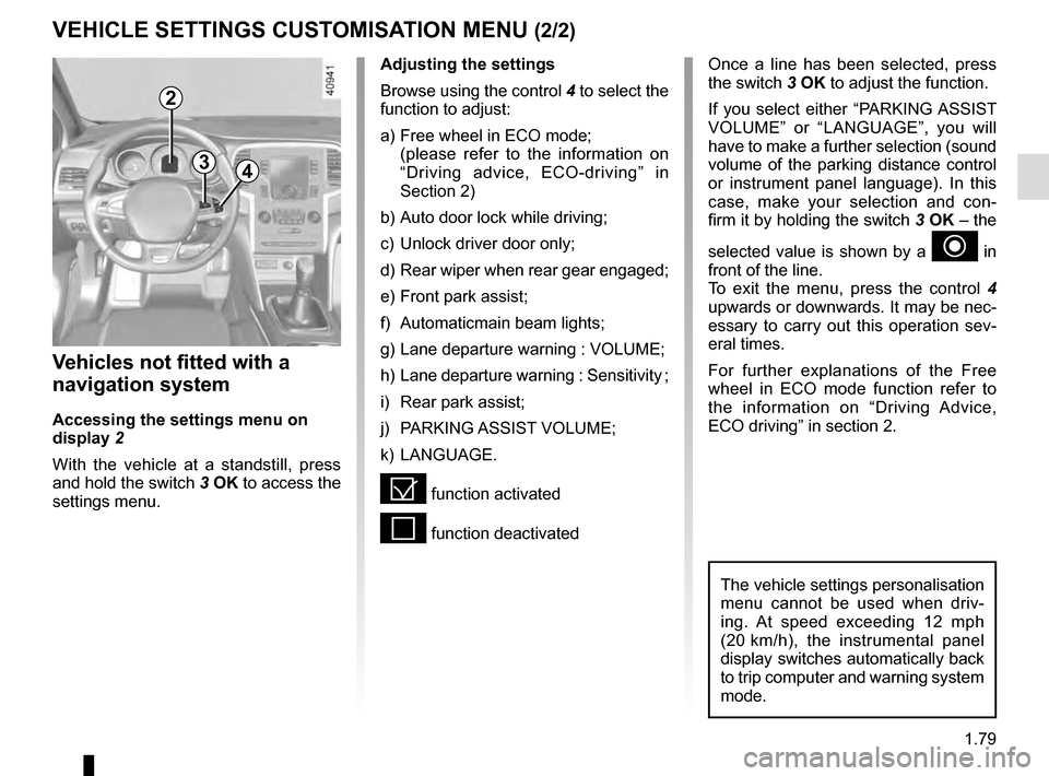 RENAULT MEGANE 2016 X95 / 3.G Manual Online 1.79
VEHICLE SETTINGS CUSTOMISATION MENU (2/2)
34
Once a line has been selected, press
the switch 3 OK to adjust the function.
If you select either “PARKING ASSIST
VOLUME” or “LANGUAGE”, you RENAULT MEGANE 2016 X95 / 3.G Manual Online 1.79
VEHICLE SETTINGS CUSTOMISATION MENU (2/2)
34
Once a line has been selected, press
the switch 3 OK to adjust the function.
If you select either “PARKING ASSIST
VOLUME” or “LANGUAGE”, you