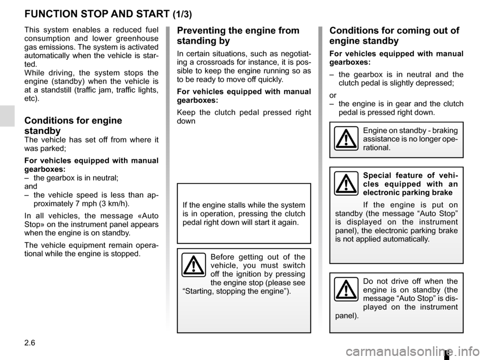 RENAULT MEGANE ESTATE 2016 X95 / 3.G Owners Manual 2.6
Preventing the engine from
standing by
In certain situations, such as negotiat-
ing a crossroads for instance, it is pos-
sible to keep the engine running so as
to be ready to move off quickly.
RENAULT MEGANE ESTATE 2016 X95 / 3.G Owners Manual 2.6
Preventing the engine from
standing by
In certain situations, such as negotiat-
ing a crossroads for instance, it is pos-
sible to keep the engine running so as
to be ready to move off quickly.