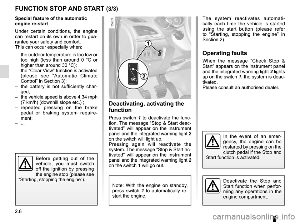 RENAULT MEGANE ESTATE 2016 X95 / 3.G Owners Manual 2.8
Deactivating, activating the
function
Press switch 1 to deactivate the func-
tion. The message “Stop & Start deac-
tivated” will appear on the instrument
panel and the integrated warning lig RENAULT MEGANE ESTATE 2016 X95 / 3.G Owners Manual 2.8
Deactivating, activating the
function
Press switch 1 to deactivate the func-
tion. The message “Stop & Start deac-
tivated” will appear on the instrument
panel and the integrated warning lig