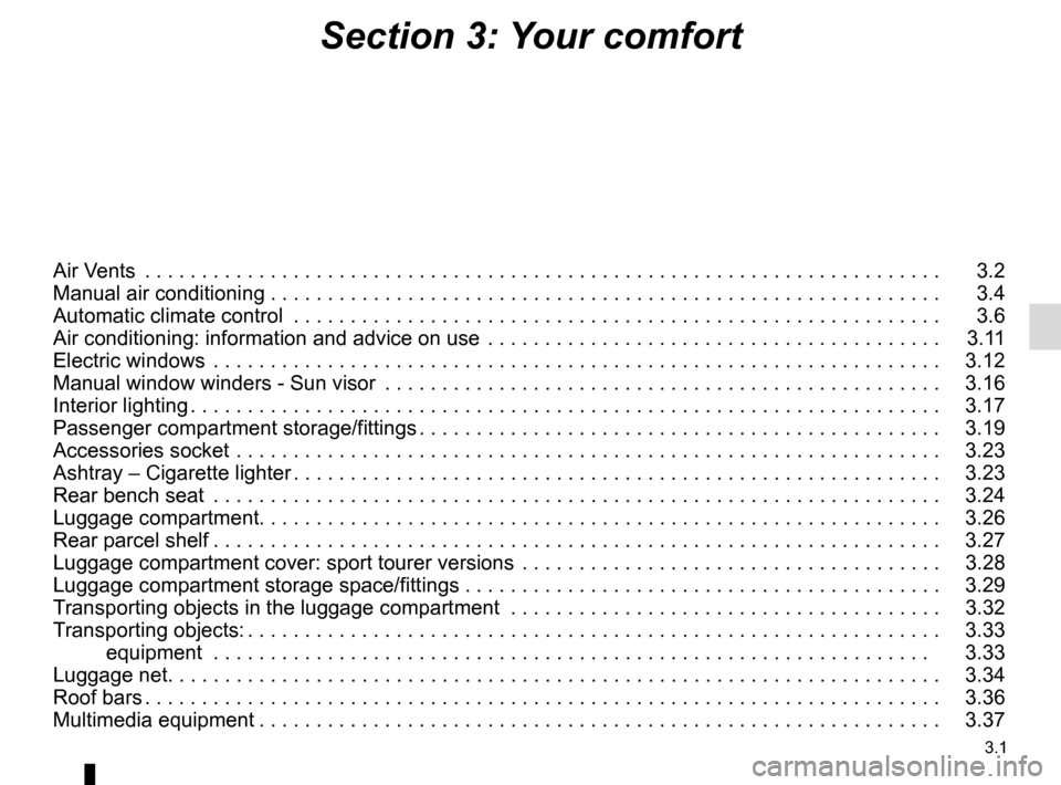 RENAULT MEGANE ESTATE 2016 X95 / 3.G Owners Manual 3.1
Section 3: Your comfort
Air Vents  . . . . . . . . . . . . . . . . . . . . . . . . . . . . . . . . . . . .\
 . . . . . . . . . . . . . . . . . . . . . . . . . . . . . . . . . .   3.2
Manual air co