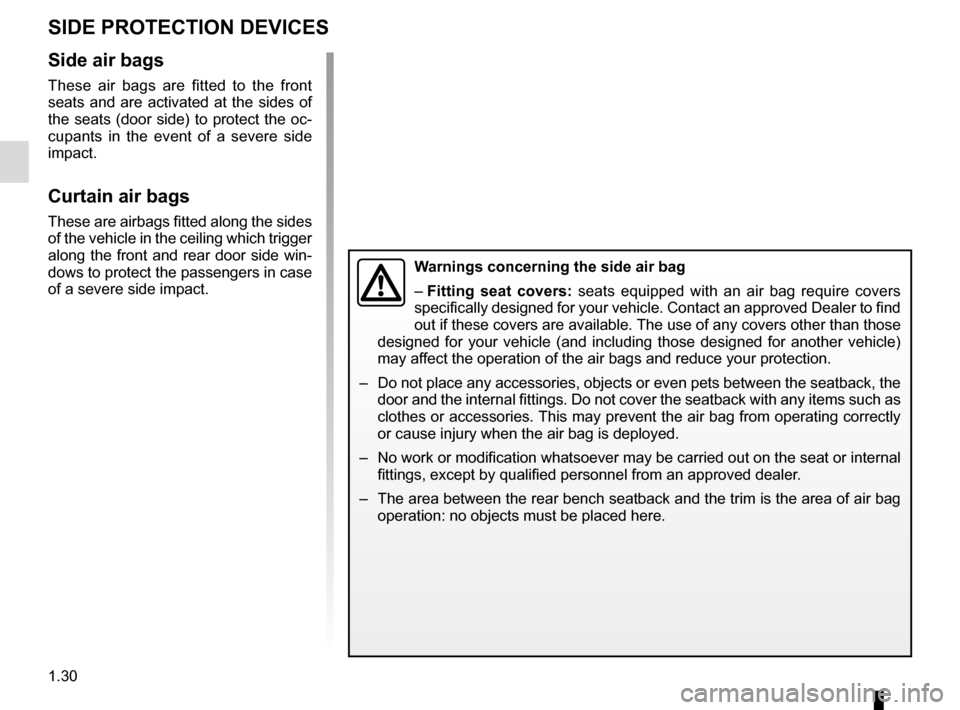 RENAULT MEGANE ESTATE 2016 X95 / 3.G Owners Guide 1.30
SIDE PROTECTION DEVICES
Warnings concerning the side air bag
– Fitting seat covers: seats equipped with an air bag require covers
specifically designed for your vehicle. Contact an approved De RENAULT MEGANE ESTATE 2016 X95 / 3.G Owners Guide 1.30
SIDE PROTECTION DEVICES
Warnings concerning the side air bag
– Fitting seat covers: seats equipped with an air bag require covers
specifically designed for your vehicle. Contact an approved De