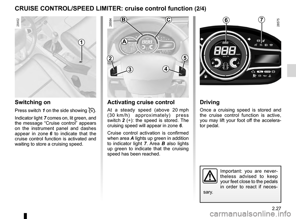 RENAULT MEGANE HATCHBACK 2016 X95 / 3.G Owners Manual JauneNoirNoir texte
2.27
ENG_UD18935_2
Régulateur-limiteur de vitesse : fonction régulateur (X95 - B95 -\ D95 - Renault)
ENG_NU_837-8_BDK95_Renault_2
CRUISE CONTROL/SPEED LIMITER: cruise control fu