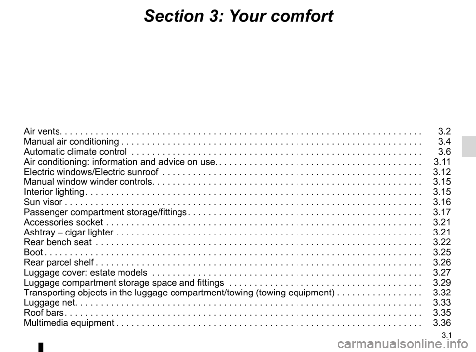 RENAULT MEGANE HATCHBACK 2016 X95 / 3.G Owners Manual 3.1
ENG_UD24007_9
Sommaire 3 (X95 - B95 - D95 - Renault)
ENG_NU_837-8_BDK95_Renault_3
Section 3: Your comfort
Air vents. . . . . . . . . . . . . . . . . . . . . . . . . . . . . . . . . . . . \
. . . .