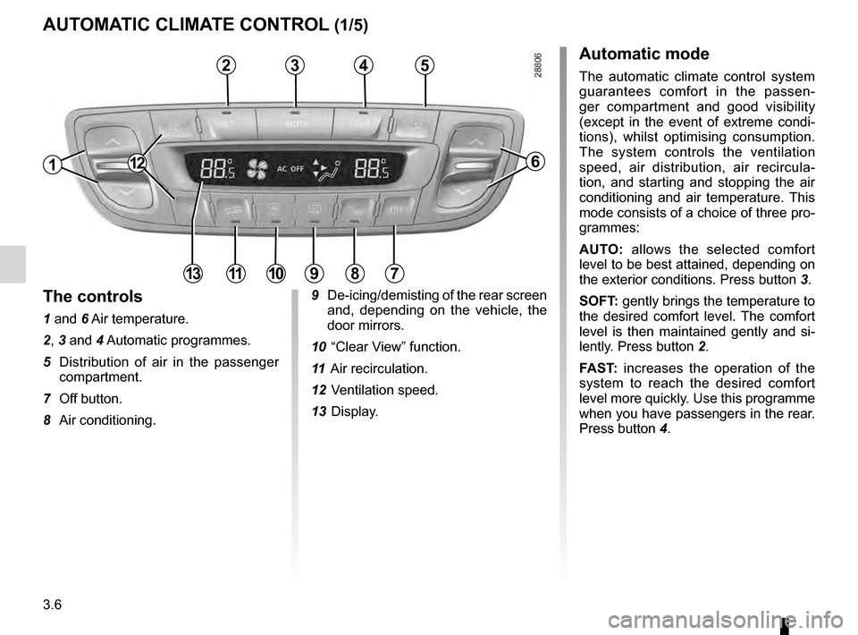 RENAULT MEGANE HATCHBACK 2016 X95 / 3.G Owners Manual 3.6
ENG_UD14525_3
Air conditionné automatique (X95 - B95 - D95 - L38 - X38 - X32 - B32\
 - Renault)
ENG_NU_837-8_BDK95_Renault_3
Jaune NoirNoir texte
Automatic climate control
AuToMATI c cl IMATE  co