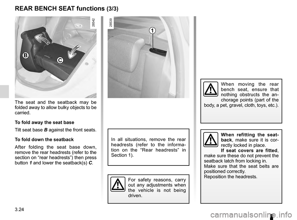 RENAULT MEGANE HATCHBACK 2016 X95 / 3.G Owners Manual 3.24
ENG_UD21546_6
Banquette arrière (X95 - B95 - D95 - Renault)
ENG_NU_837-8_BDK95_Renault_3
when  refitting  the  seat-
back ,  make  sure  it  is  cor-
rectly locked in place.
If  seat  covers  ar