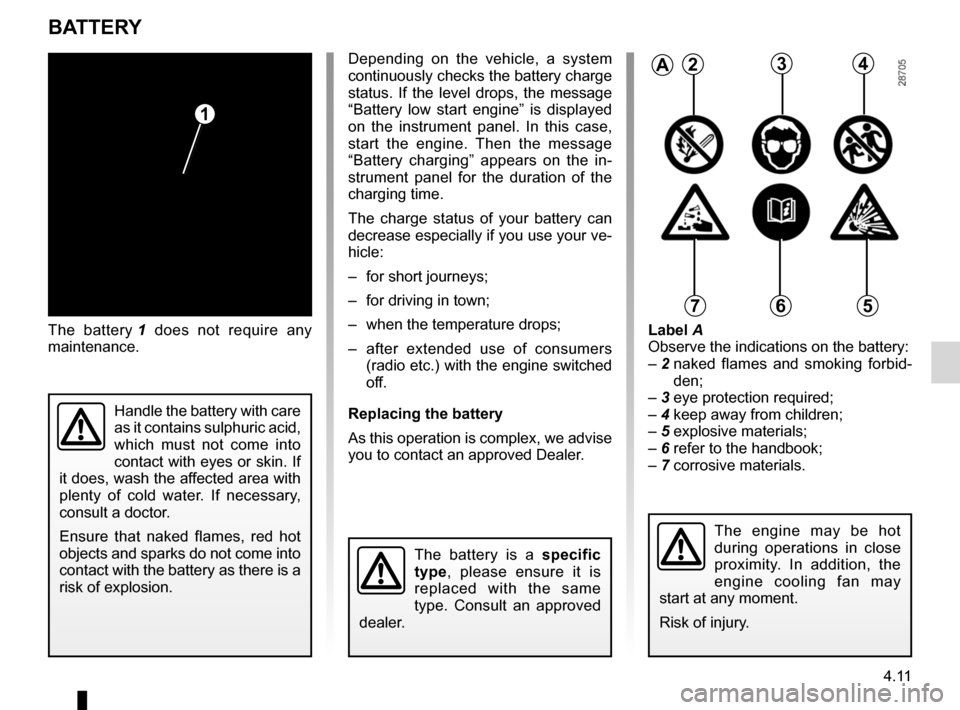 RENAULT MEGANE HATCHBACK 2016 X95 / 3.G Service Manual battery................................................... (up to the end of the DU)
4.11
ENG_UD11753_3
Batterie (X95 - B95 - D95 - Renault)
ENG_NU_837-8_BDK95_Renault_4
The  battery 1   does  not  re