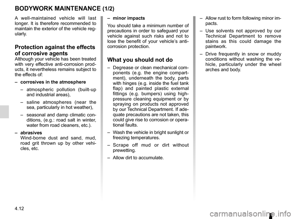 RENAULT MEGANE HATCHBACK 2016 X95 / 3.G User Guide maintenance:bodywork  ........................................ (up to the end of the DU)
washing  ................................................ (up to the end of the DU)
paintwork maintenance  ....