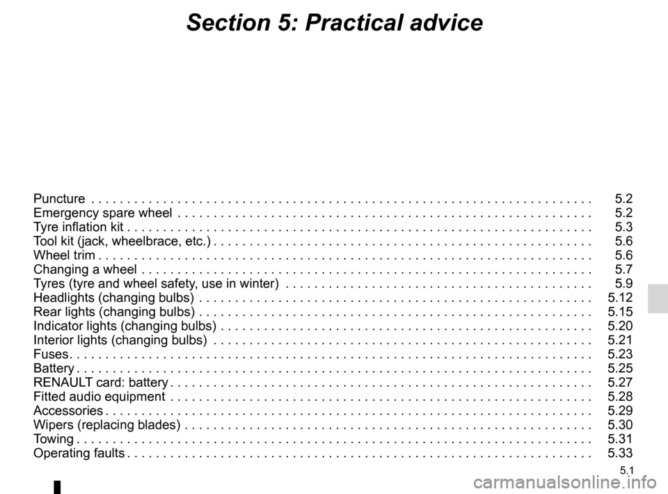 RENAULT MEGANE HATCHBACK 2016 X95 / 3.G Owners Manual 5.1
ENG_UD24009_9
Sommaire 5 (X95 - B95 - D95 - Renault)
ENG_NU_837-8_BDK95_Renault_5
Section 5: Practical advice
Puncture .. . . . . . . . . . . . . . . . . . . . . . . . . . . . . . . . . . . . . . 