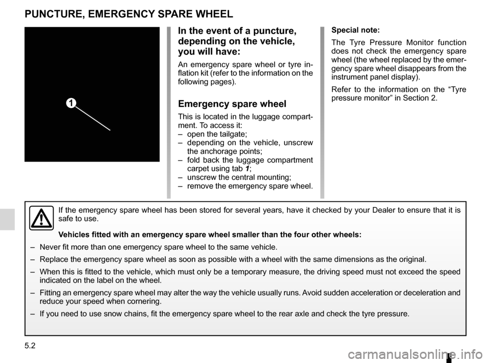 RENAULT MEGANE HATCHBACK 2016 X95 / 3.G Owners Manual emergency spare wheel ....................... (up to the end of the DU)
puncture................................................ (up to the end of the DU)
5.2
ENG_UD18913_3
Roue de secours (X95 - B95 RENAULT MEGANE HATCHBACK 2016 X95 / 3.G Owners Manual emergency spare wheel ....................... (up to the end of the DU)
puncture................................................ (up to the end of the DU)
5.2
ENG_UD18913_3
Roue de secours (X95 - B95