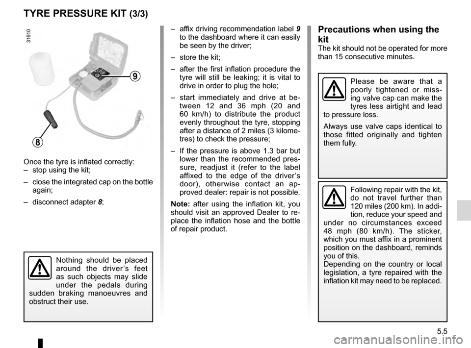 RENAULT MEGANE HATCHBACK 2016 X95 / 3.G Owners Manual JauneNoirNoir texte
5.5
ENG_UD21559_4
Kit de gonflage (X95 - B95 - D95 - L38 - X38 - X32 - B32 - Renault)
ENG_NU_837-8_BDK95_Renault_5
tyre Pressure KIt (3/3)
– affix driving recommendation label  9