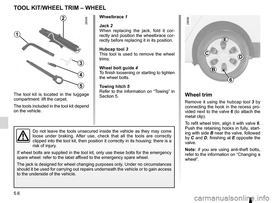 RENAULT MEGANE HATCHBACK 2016 X95 / 3.G Owners Manual tool kit ................................................... (up to the end of the DU)
hubcap tool  ........................................... (up to the end of the DU)
jack  ........................