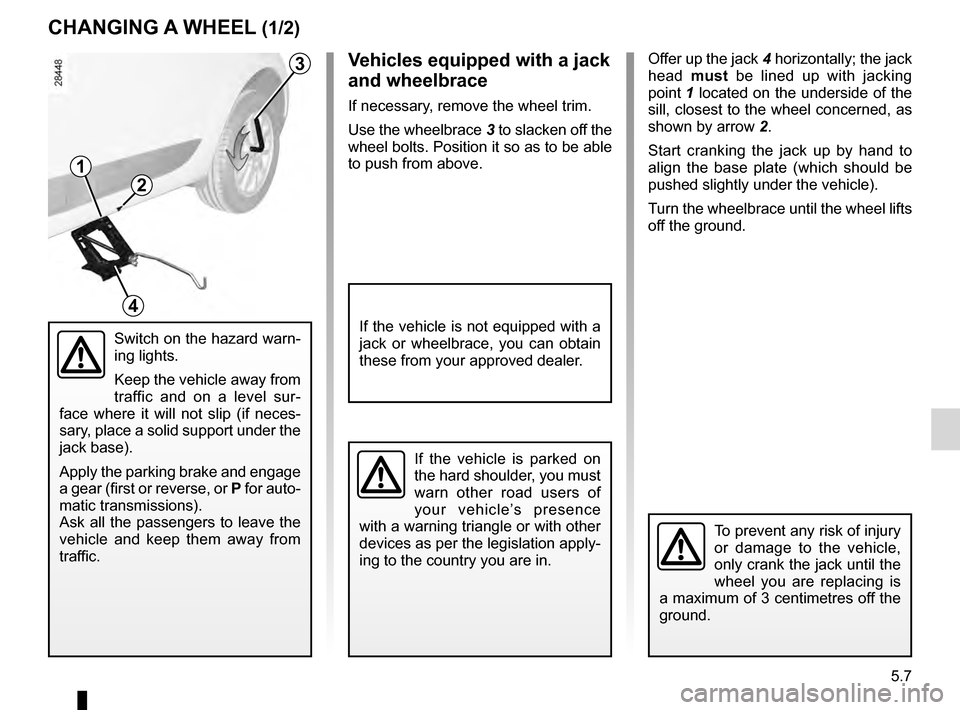 RENAULT MEGANE HATCHBACK 2016 X95 / 3.G Service Manual changing a wheel.................................. (up to the end of the DU)
puncture................................................ (up to the end of the DU)
lifting the vehiclechanging a wheel  ...