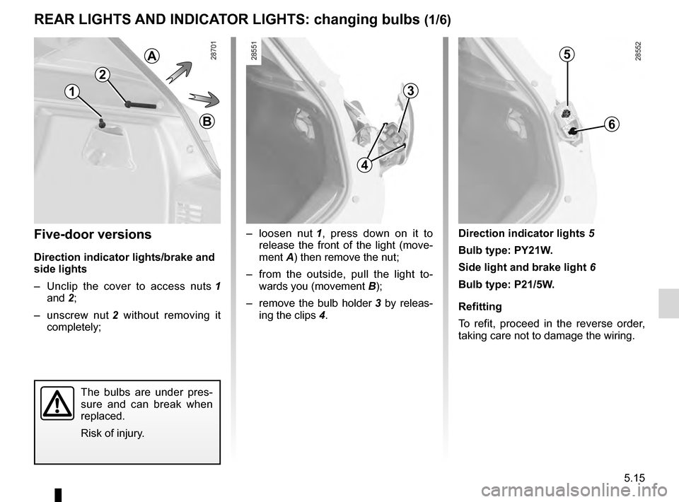 RENAULT MEGANE HATCHBACK 2016 X95 / 3.G User Guide bulbschanging  ......................................... (up to the end of the DU)
changing a bulb  .................................... (up to the end of the DU)
lights: direction indicators  .......