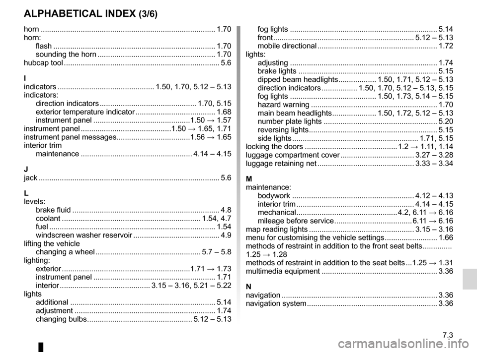 RENAULT MEGANE HATCHBACK 2016 X95 / 3.G Owners Manual JauneNoirNoir texte
7.3
FRA_UD24011_10
Index (X95 - B95 - D95 - Renault)
ENG_NU_837-8_BDK95_Renault_7
AlphAbeticAl index (3/6)
horn ....................................................................