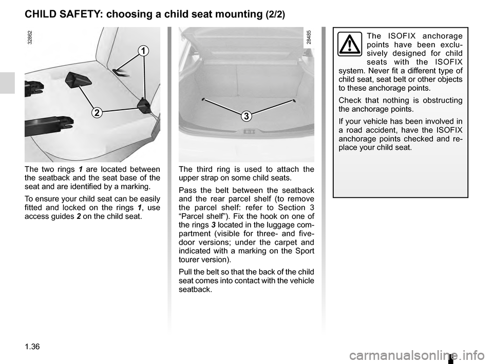 RENAULT MEGANE HATCHBACK 2016 X95 / 3.G Owners Manual 1.36
ENG_UD16659_3
Sécurité enfants : choix de la fixation du siège enfant (D91 -\
 X95 - B95 - D95 - K95 - L38 - X38 - X32 - B32 - Renault)
ENG_NU_837-8_BDK95_Renault_1
cHILd sAfETY:  choosing a c