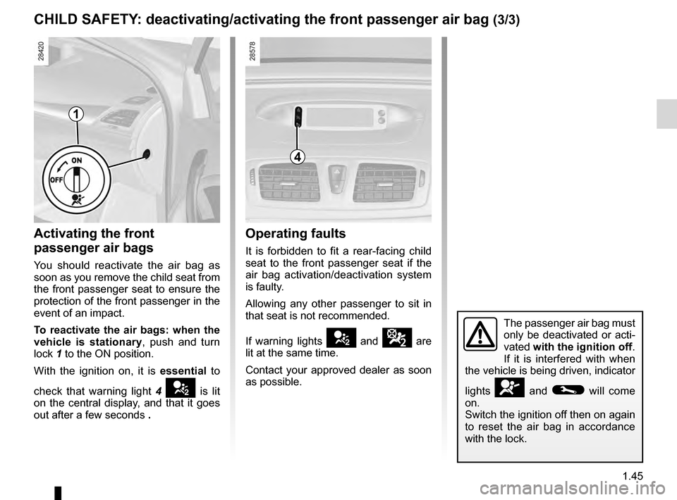 RENAULT MEGANE HATCHBACK 2016 X95 / 3.G Owners Manual air bagactivating the front passenger air bags ............ (current page)
Jaune NoirNoir texte
1.45
ENG_UD18912_4
Sécurité enfants : désactivation/activation airbag passager ava\
nt (X95 - B95 - RENAULT MEGANE HATCHBACK 2016 X95 / 3.G Owners Manual air bagactivating the front passenger air bags ............ (current page)
Jaune NoirNoir texte
1.45
ENG_UD18912_4
Sécurité enfants : désactivation/activation airbag passager ava\
nt (X95 - B95 -
