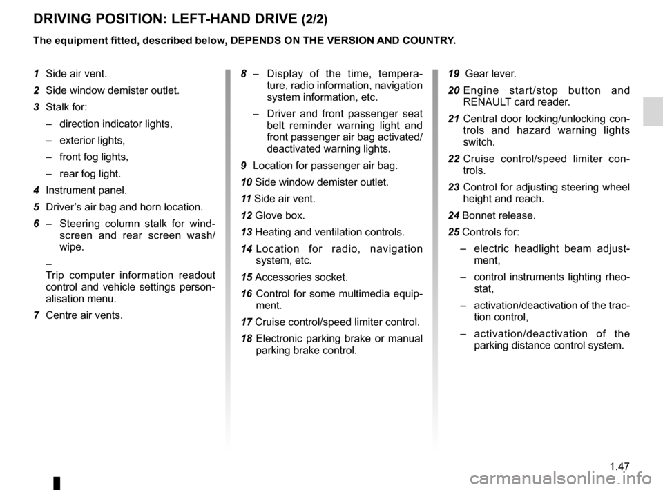 RENAULT MEGANE HATCHBACK 2016 X95 / 3.G Owners Manual JauneNoirNoir texte
1.47
ENG_UD6281_1
Poste de conduite direction à gauche (X95 - B95 - D95 - Renault)
ENG_NU_837-8_BDK95_Renault_1
dRIvINg pOsITION: LEfT- HAN d d RI v E (2/2)
1 Side air vent.
2
RENAULT MEGANE HATCHBACK 2016 X95 / 3.G Owners Manual JauneNoirNoir texte
1.47
ENG_UD6281_1
Poste de conduite direction à gauche (X95 - B95 - D95 - Renault)
ENG_NU_837-8_BDK95_Renault_1
dRIvINg pOsITION: LEfT- HAN d d RI v E (2/2)
1 Side air vent.
2