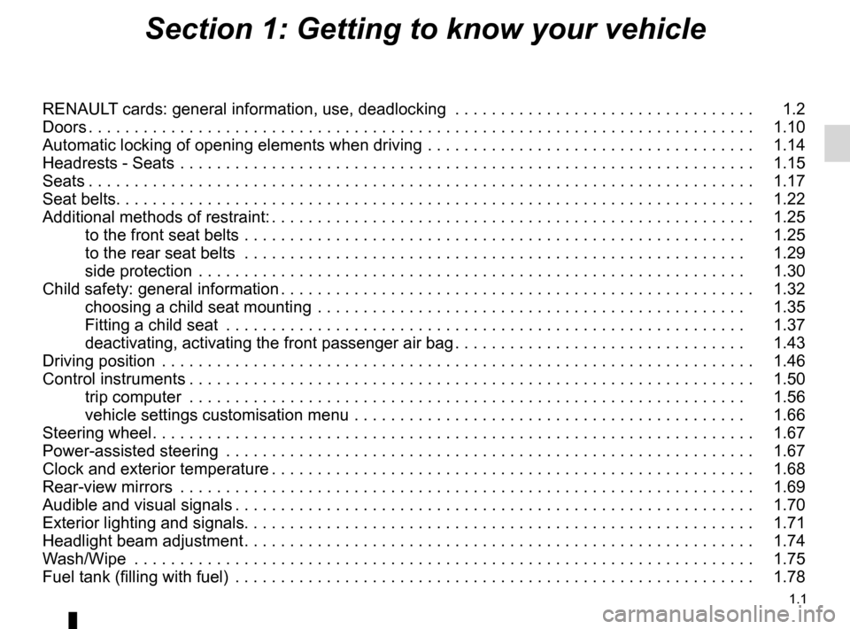 RENAULT MEGANE HATCHBACK 2016 X95 / 3.G Owners Manual 1.1
ENG_UD24005_10
Sommaire 1 (X95 - B95 - D95 - Renault)
ENG_NU_837-8_BDK95_Renault_1
Section 1: Getting to know your vehicle
RENAULT cards: general information, use, deadlocking . . . . . . . . . . 